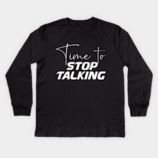 Time to stop talking, creative typography design Kids Long Sleeve T-Shirt